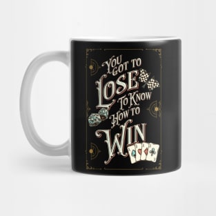 You Got To Lose To Know How To Win Mug